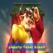 penalty fever brasil